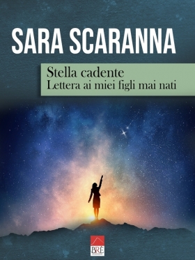Stella cadente - Lettera ai miei figli mai nati - Sara Scaranna