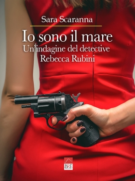 "Io sono il mare, un'indagine del detective Rebecca Rubini" romanzo giallo - Sara Scaranna